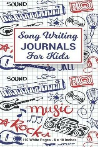 Cover of Song Writing Journals For Kids 110 White Pages 8x10 inches