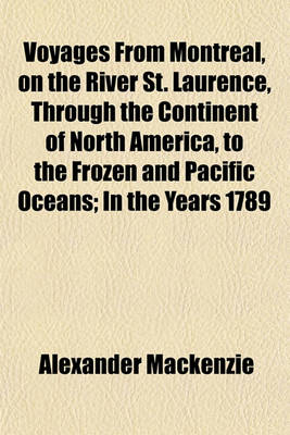 Book cover for Voyages from Montreal, on the River St. Laurence, Through the Continent of North America, to the Frozen and Pacific Oceans; In the Years 1789