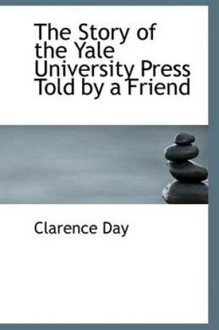 Cover of The Story of the Yale University Press Told by a Friend