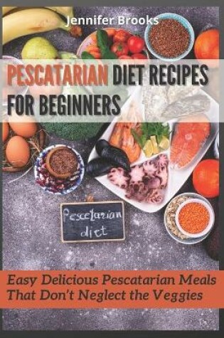 Cover of Pescatarian Diet Recipes for Beginners