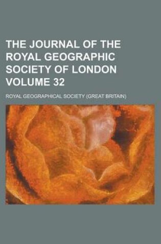 Cover of The Journal of the Royal Geographic Society of London Volume 32