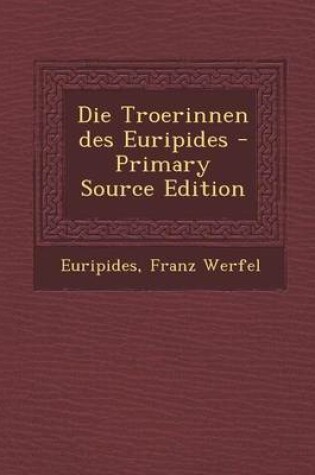 Cover of Die Troerinnen Des Euripides - Primary Source Edition