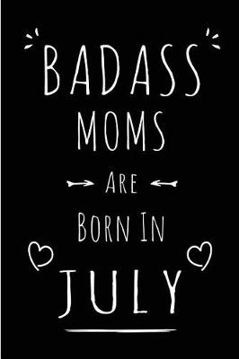 Book cover for Badass Moms Are Born In July