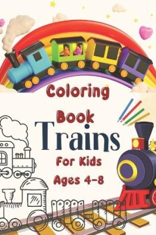 Cover of Trains Coloring Book For Kids Ages 4-8