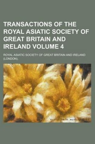 Cover of Transactions of the Royal Asiatic Society of Great Britain and Ireland Volume 4