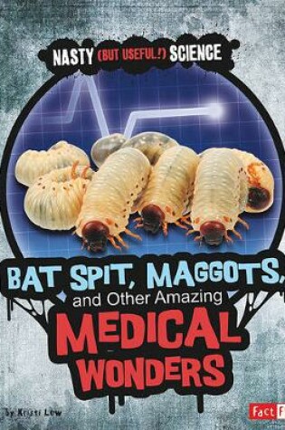 Cover of Bat Spit, Maggots, and Other Amazing Medical Wonders