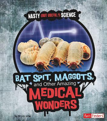 Cover of Bat Spit, Maggots, and Other Amazing Medical Wonders