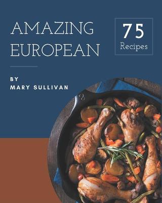 Book cover for 75 Amazing European Recipes