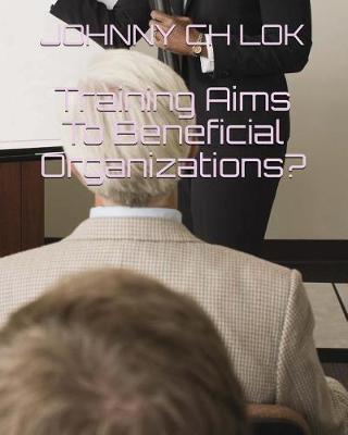 Book cover for Training Aims To Beneficial Organizations?