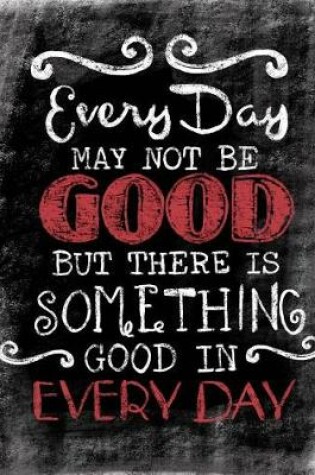 Cover of Every Day May Not Be Good, But There Is Something Good In Every Day