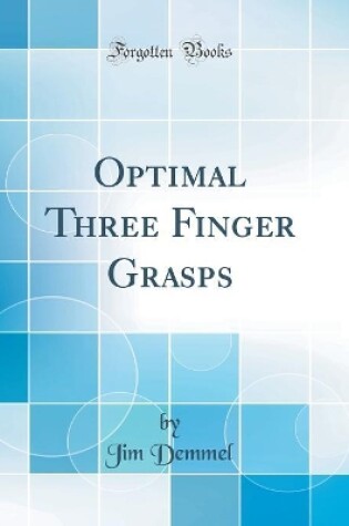 Cover of Optimal Three Finger Grasps (Classic Reprint)