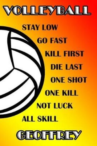 Cover of Volleyball Stay Low Go Fast Kill First Die Last One Shot One Kill No Luck All Skill Geoffrey