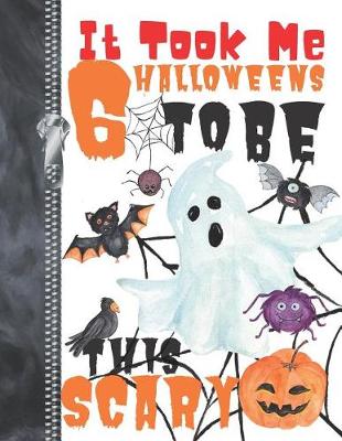 Book cover for It Took Me 6 Halloweens To Be This Scary