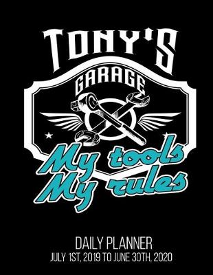 Book cover for Tony's Garage My Tools My Rules Daily Planner July 1st, 2019 To June 30th, 2020