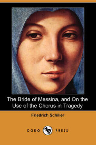 Cover of The Bride of Messina, and on the Use of the Chorus in Tragedy (Dodo Press)