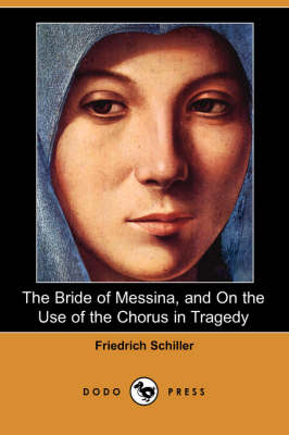 Book cover for The Bride of Messina, and on the Use of the Chorus in Tragedy (Dodo Press)