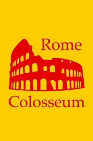 Cover of Colosseum in Rome - Lined Notebook with Sunshine Yellow Cover