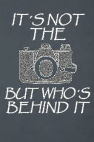 Cover of It's Not the Camera But Who's Behind It