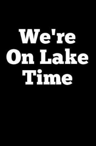 Cover of We're On Lake Time