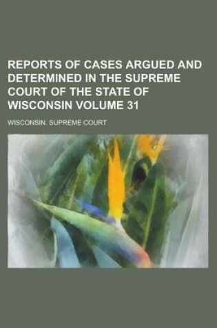 Cover of Reports of Cases Argued and Determined in the Supreme Court of the State of Wisconsin Volume 31