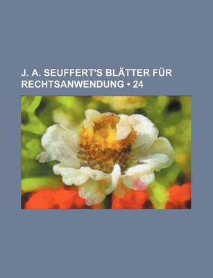 Book cover for J. A. Seuffert's Bl Tter Fur Rechtsanwendung (24)