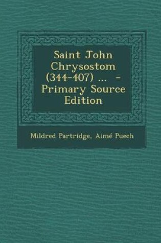 Cover of Saint John Chrysostom (344-407) ... - Primary Source Edition