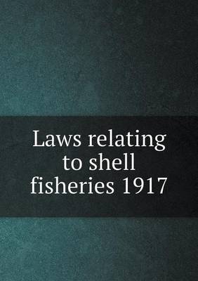 Book cover for Laws relating to shell fisheries 1917