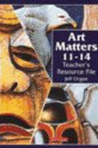 Cover of Art Matters 11-14 Teacher's Resource File