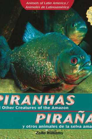 Cover of Piranhas and Other Creatures of the Amazon / Piranas Y Otros Animales de la Selva Amazonica