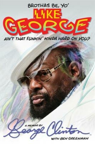 Cover of Brothas Be, Yo' Like George, Ain't That Funkin' Kinda Hard on You?