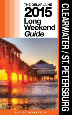 Book cover for Clearwater / St. Petersburg - The Delaplaine 2015 Long Weekend Guide