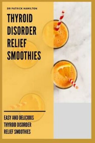 Cover of Thyroid Disorder Relief Smoothies