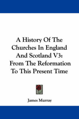 Cover of A History of the Churches in England and Scotland V3