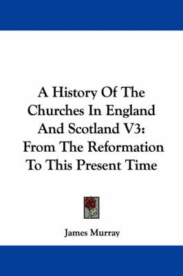 Book cover for A History of the Churches in England and Scotland V3