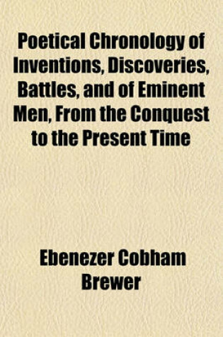 Cover of Poetical Chronology of Inventions, Discoveries, Battles, and of Eminent Men, from the Conquest to the Present Time