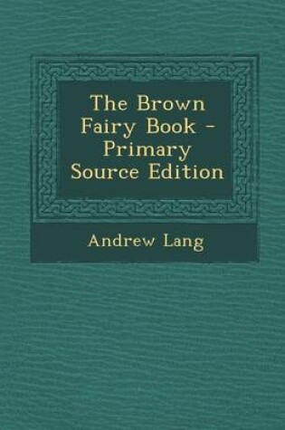 Cover of The Brown Fairy Book - Primary Source Edition