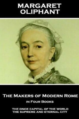 Cover of Margaret Oliphant - The Makers of Modern Rome, in Four Books