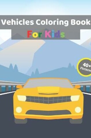 Cover of Vehicles Coloring Book For Kids.