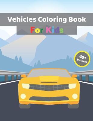 Cover of Vehicles Coloring Book For Kids.