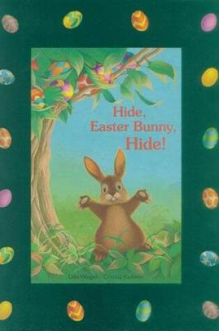 Cover of Hide, Easter Bunny, Hide!