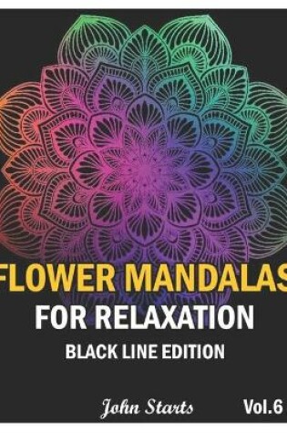 Cover of Flower Mandalas For Relaxation Black Line Edition