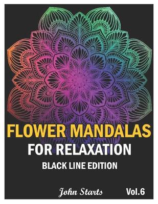 Cover of Flower Mandalas For Relaxation Black Line Edition