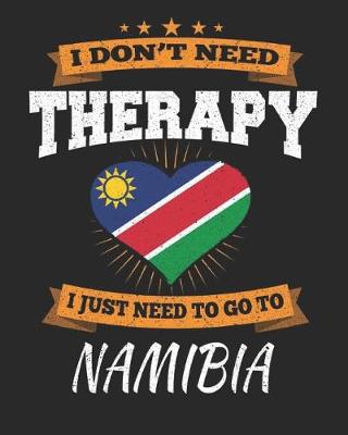 Book cover for I Don't Need Therapy I Just Need To Go To Namibia