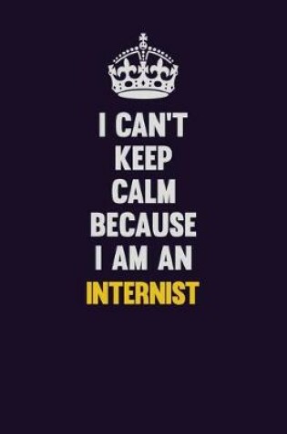 Cover of I can't Keep Calm Because I Am An Internist