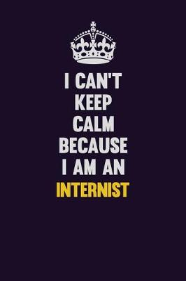 Book cover for I can't Keep Calm Because I Am An Internist