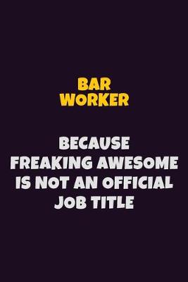 Book cover for Bar Worker Because Freaking Awesome is not An Official Job Title