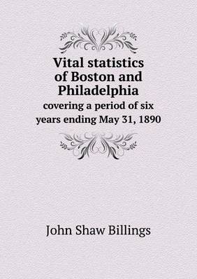 Book cover for Vital statistics of Boston and Philadelphia covering a period of six years ending May 31, 1890