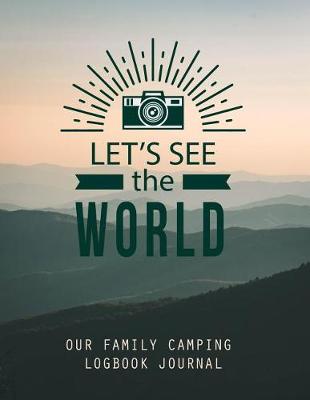 Book cover for Let's See The World Our Family Camping Logbook Journal