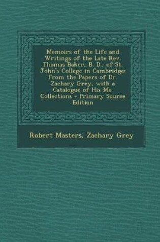 Cover of Memoirs of the Life and Writings of the Late REV. Thomas Baker, B. D., of St. John's College in Cambridge