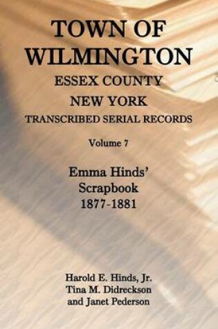 Cover of Town of Wilmington, Essex County, New York, Transcribed Serial Records, Volume 7, Emma Hinds' Scrapbook, 1877-1881